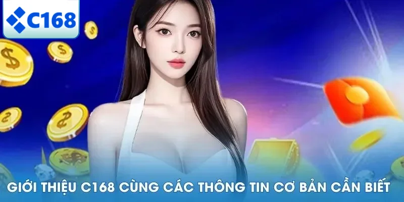 Giới thiệu C168 cùng các thông tin cơ bản cần biết