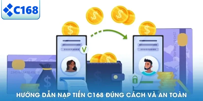 Hướng dẫn nạp tiền C168 đúng cách và an toàn