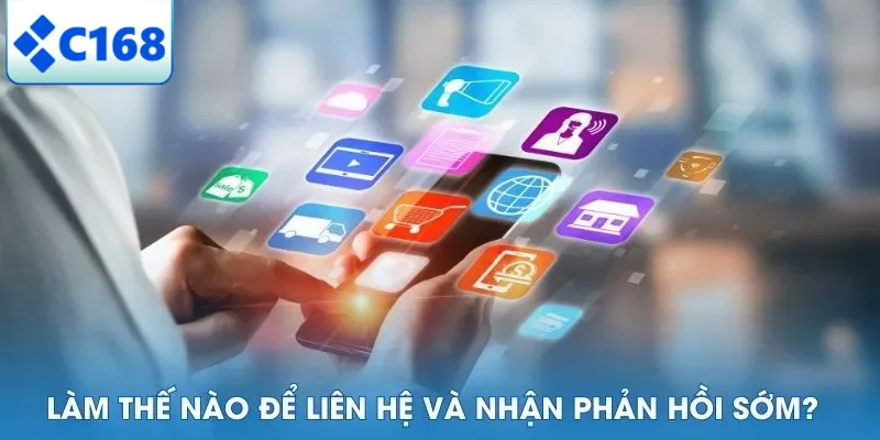 Liên Hệ C168 6 Làm thế nào để liên hệ và nhận phản hồi sớm?