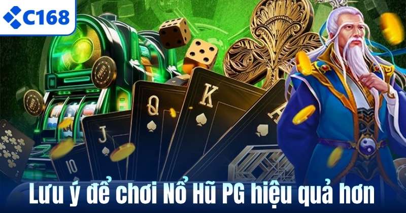 Nổ Hũ PG – Sảnh Quay Hũ Đỉnh Cao Dành Cho Người Chơi C168 7 Lưu ý để chơi Nổ Hũ PG hiệu quả hơn