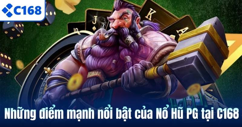 Nổ Hũ PG – Sảnh Quay Hũ Đỉnh Cao Dành Cho Người Chơi C168 6 Những điểm mạnh nổi bật của Nổ Hũ PG tại C168