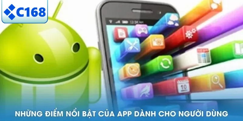 TẢI APP C168 5 Những điểm nổi bật của app dành cho người dùng