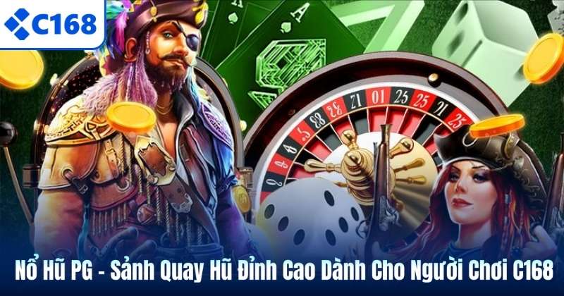 Nổ Hũ PG – Sảnh Quay Hũ Đỉnh Cao Dành Cho Người Chơi C168 4 Nổ Hũ PG – Sảnh Quay Hũ Đỉnh Cao Dành Cho Người Chơi C168