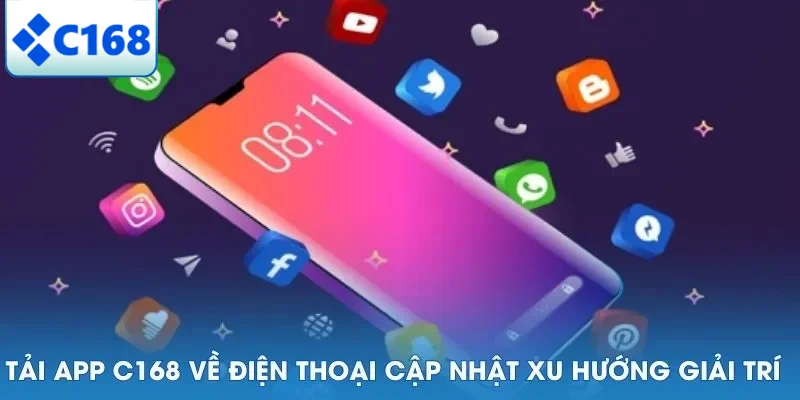 TẢI APP C168 4 Tải app C168 về điện thoại cập nhật xu hướng giải trí