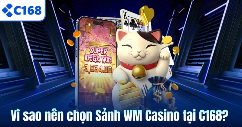 Sảnh WM Casino – Điểm Hẹn Cá Cược Trực Tuyến Đẳng Cấp 7 Vì sao nên chọn Sảnh WM Casino tại C168?